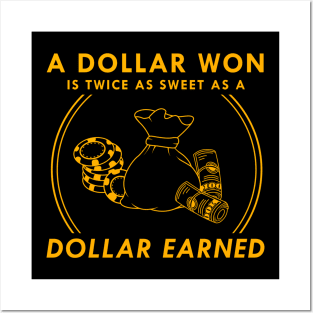 A dollar won is twice as sweet as a dollar earned Posters and Art